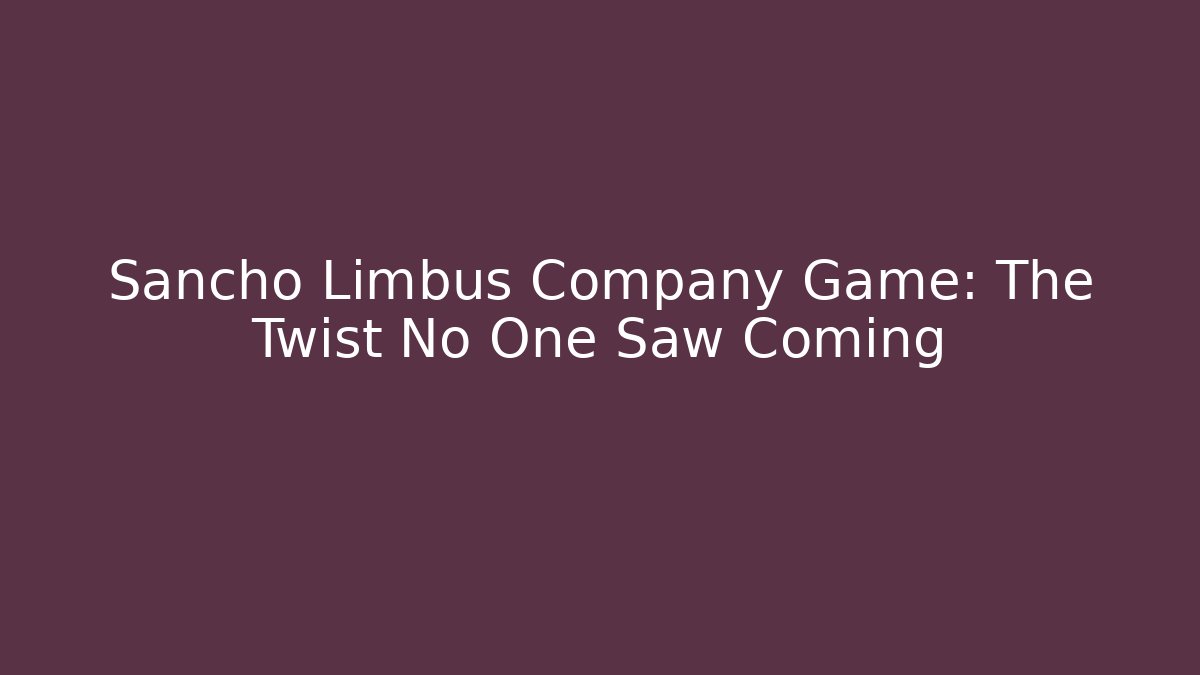 Sancho Limbus Company Game: The Twist No One Saw Coming