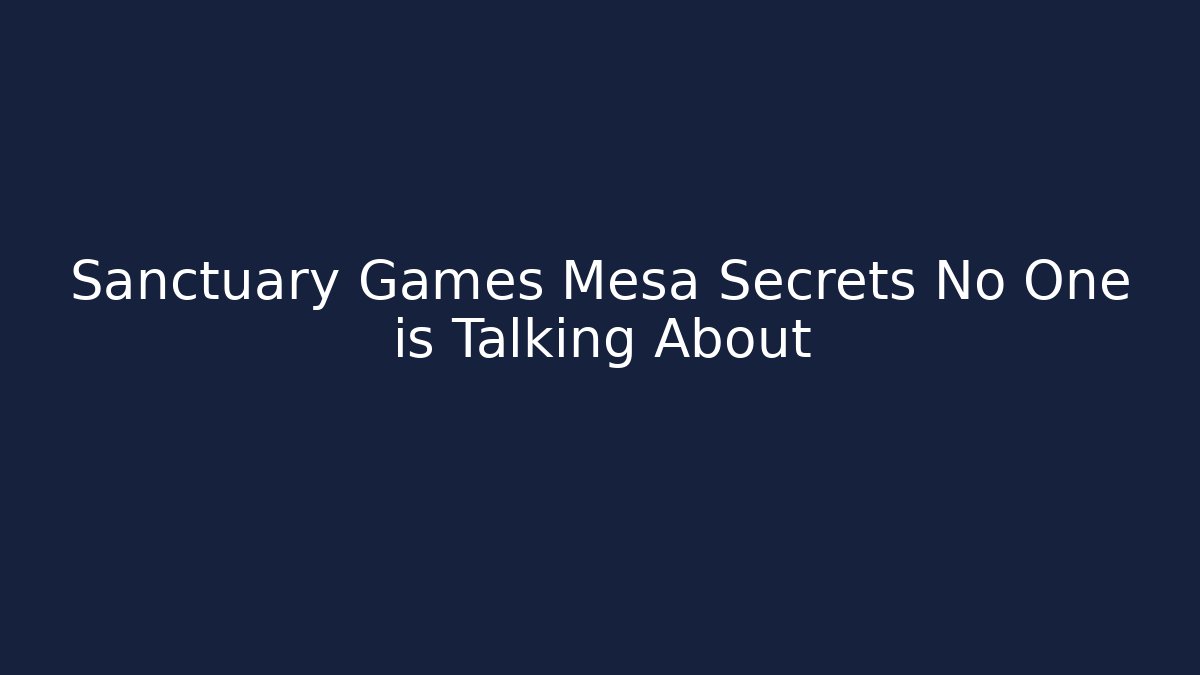 Sanctuary Games Mesa Secrets No One is Talking About - Felix Cat Insurance