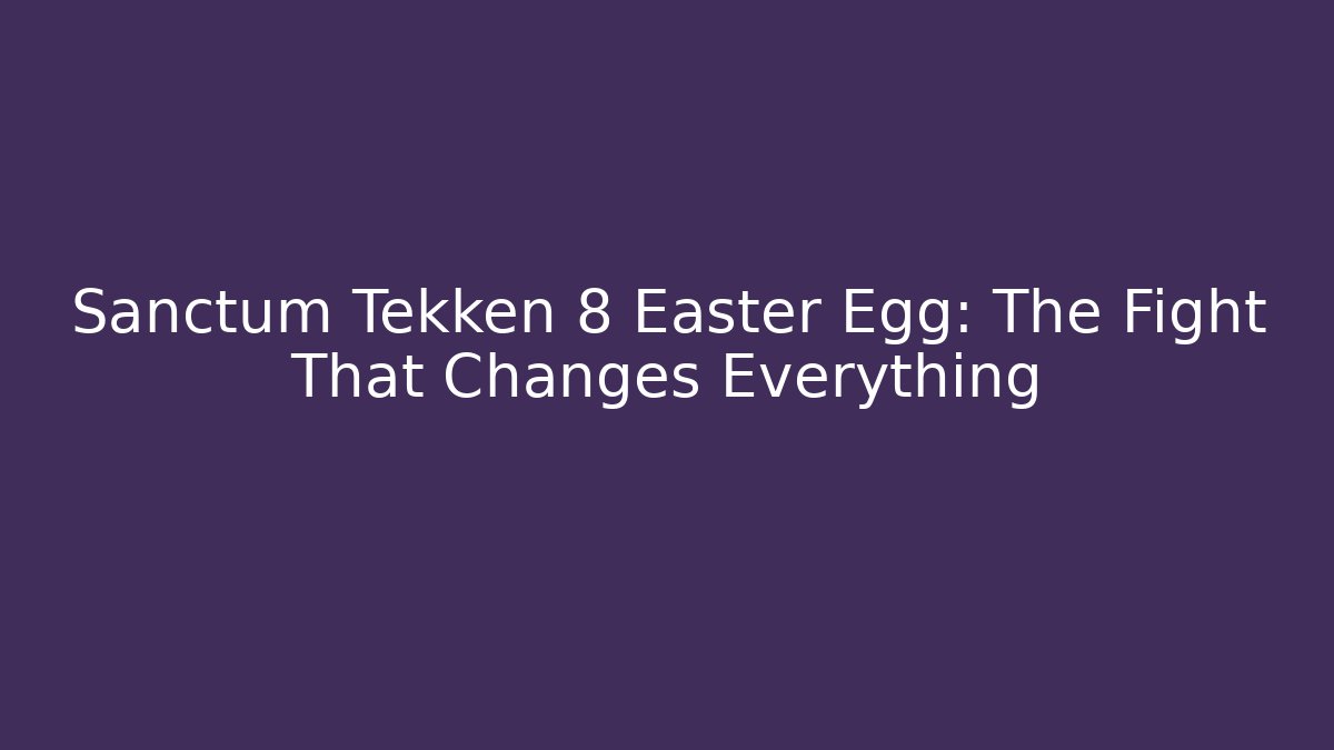 Sanctum Tekken 8 Easter Egg: The Fight That Changes Everything - Felix Cat Insurance