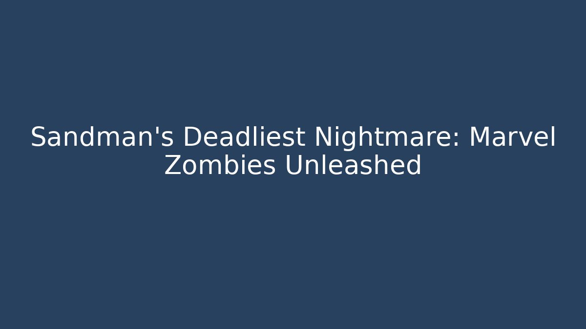 Sandman's Deadliest Nightmare: Marvel Zombies Unleashed - Felix Cat Insurance