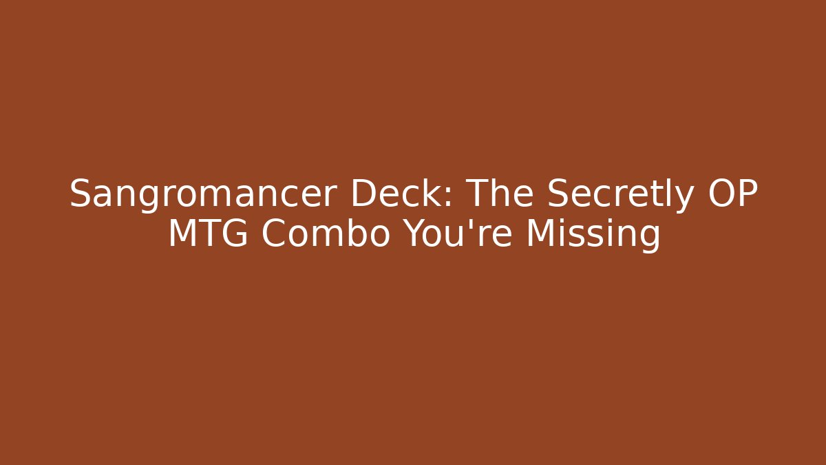 Sangromancer Deck: The Secretly OP MTG Combo You’re Missing
