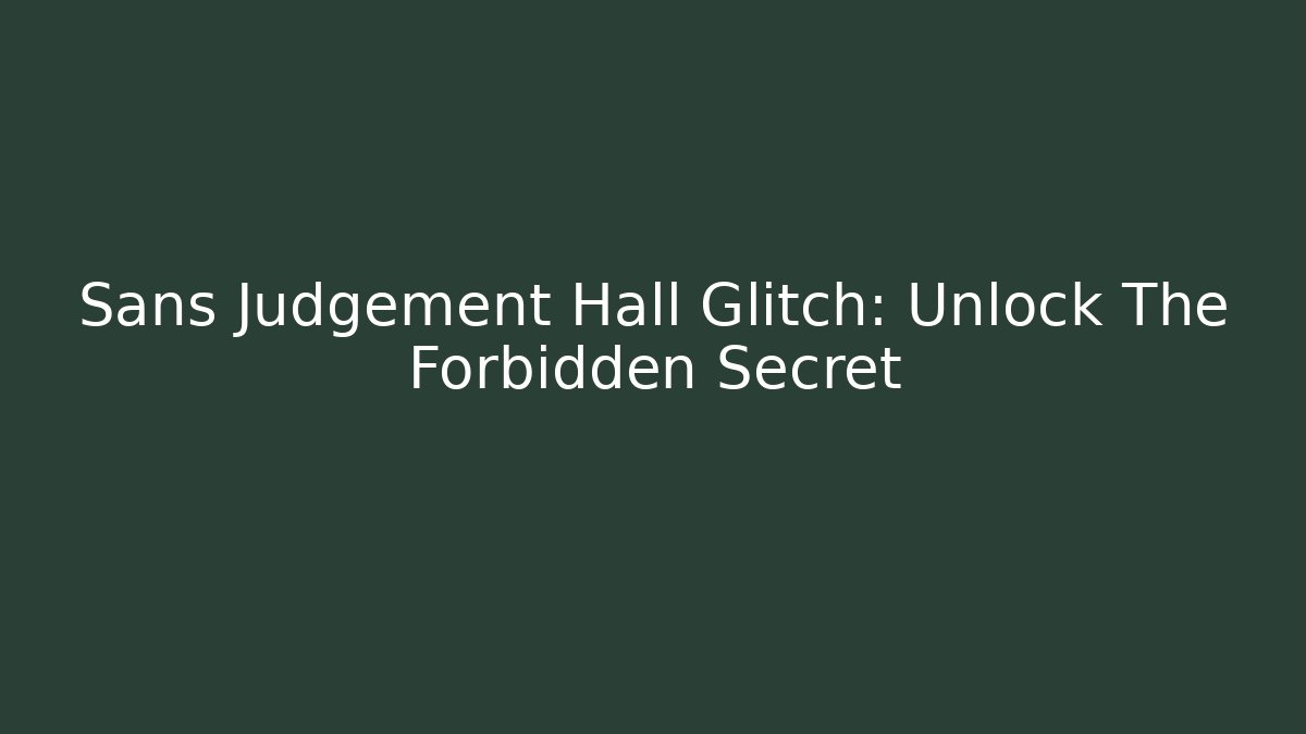 Sans Judgement Hall Glitch: Unlock The Forbidden Secret - Felix Cat Insurance