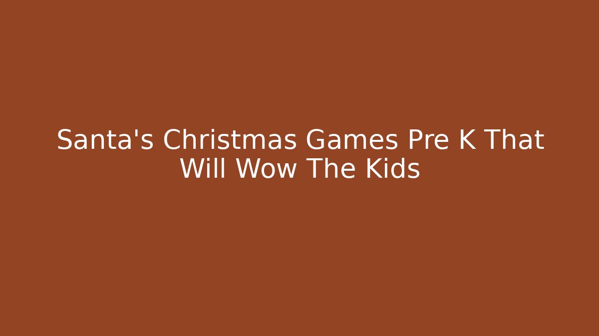 Santa's Christmas Games Pre K That Will Wow The Kids