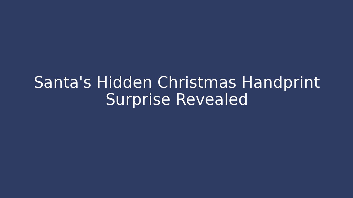 Santa's Hidden Christmas Handprint Surprise Revealed