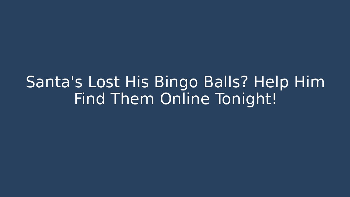 Santa's Lost His Bingo Balls? Help Him Find Them Online Tonight!