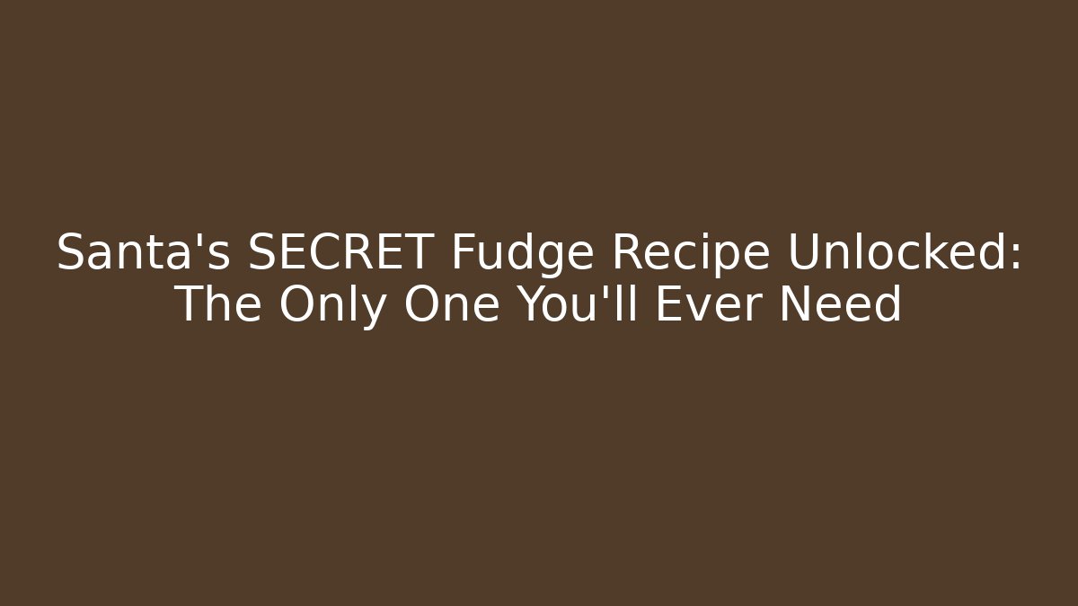 Santa's SECRET Fudge Recipe Unlocked: The Only One You'll Ever Need