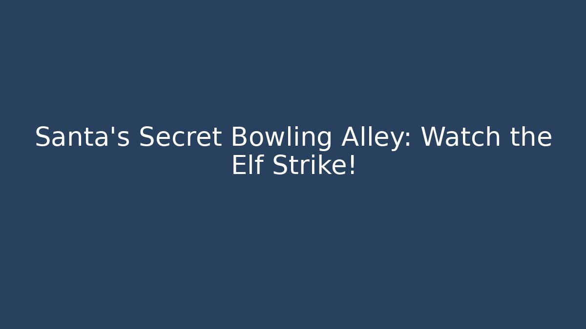 Santa's Secret Bowling Alley: Watch the Elf Strike!