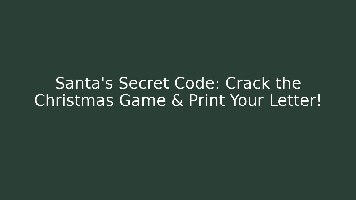 Santa's Secret Code: Crack the Christmas Game & Print Your Letter!