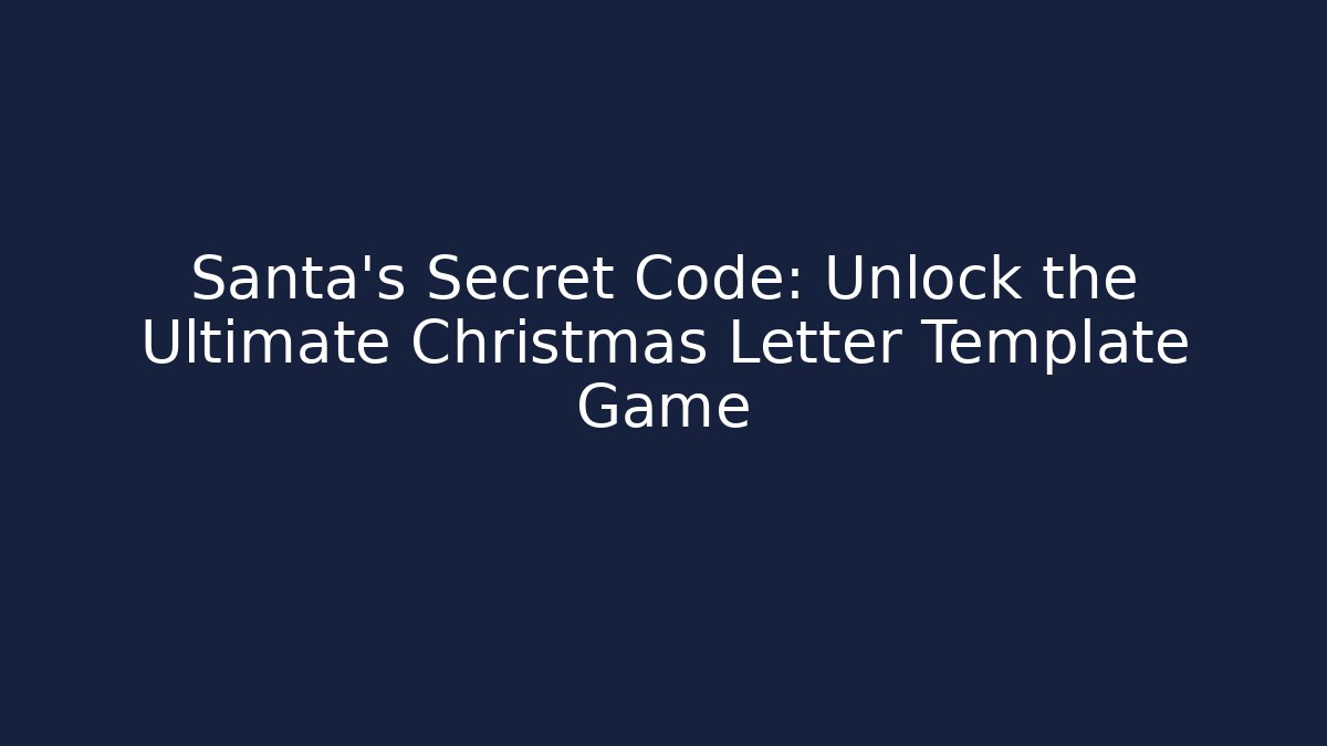 Santa's Secret Code: Unlock the Ultimate Christmas Letter Template Game