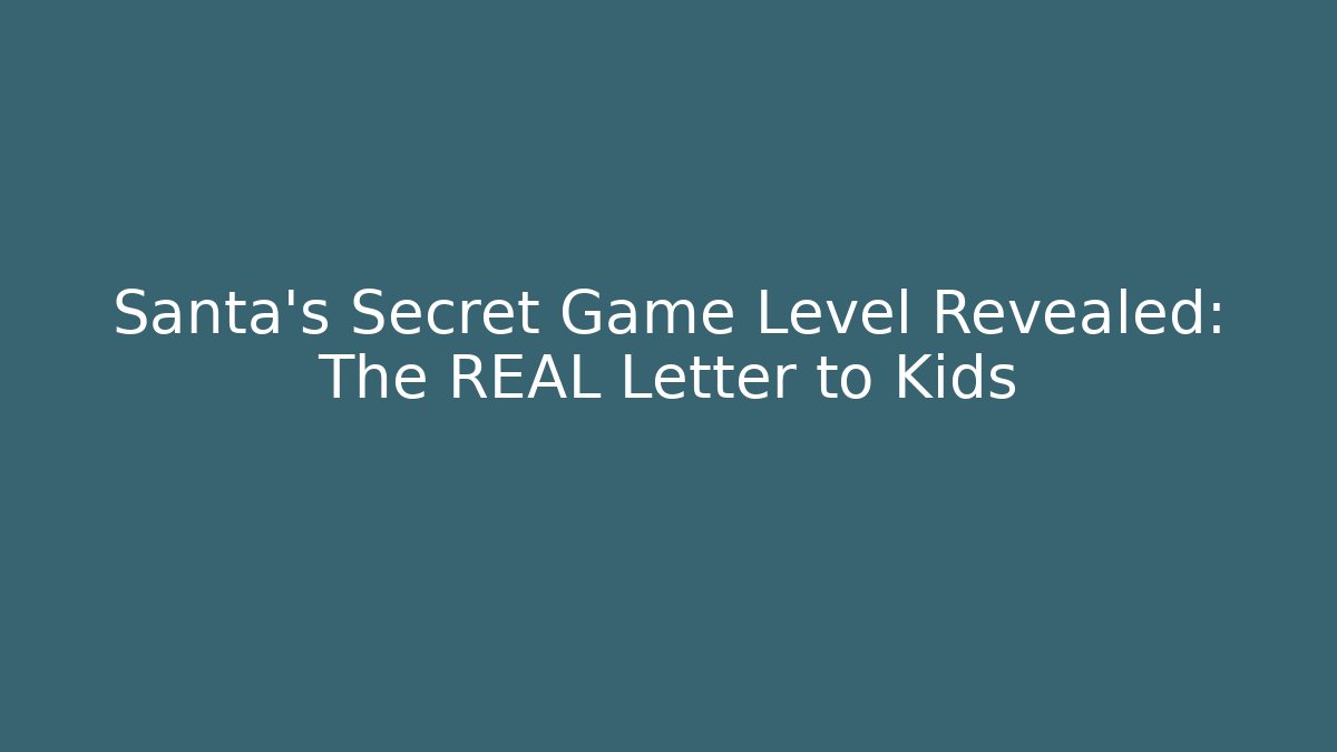 Santa's Secret Game Level Revealed: The REAL Letter to Kids