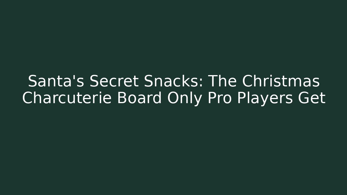 Santa's Secret Snacks: The Christmas Charcuterie Board Only Pro Players Get