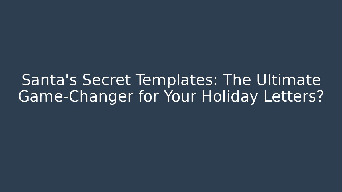 Santa's Secret Templates: The Ultimate Game-Changer for Your Holiday Letters?