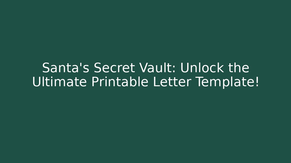 Santa's Secret Vault: Unlock the Ultimate Printable Letter Template!