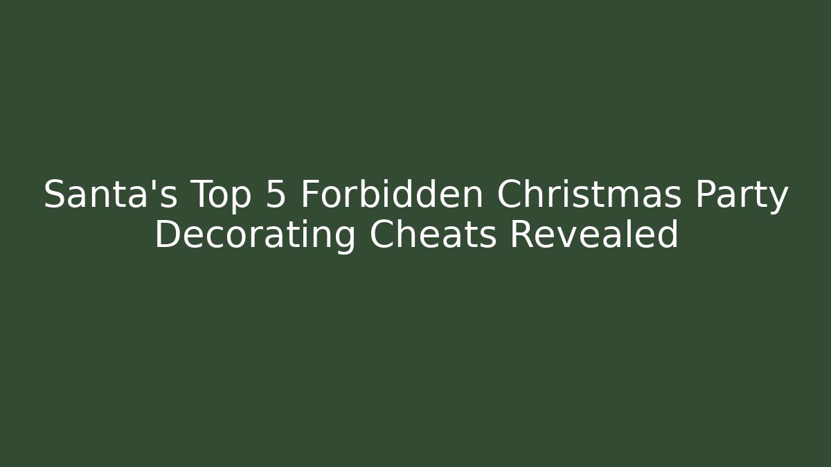Santa's Top 5 Forbidden Christmas Party Decorating Cheats Revealed