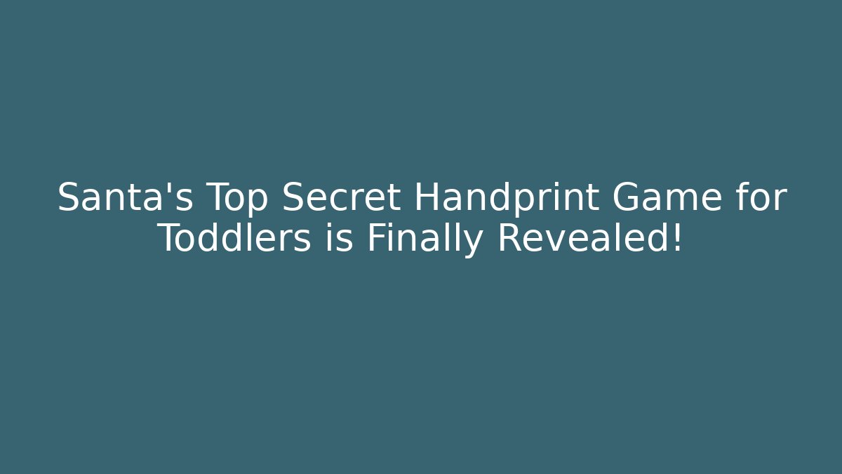Santa's Top Secret Handprint Game for Toddlers is Finally Revealed!