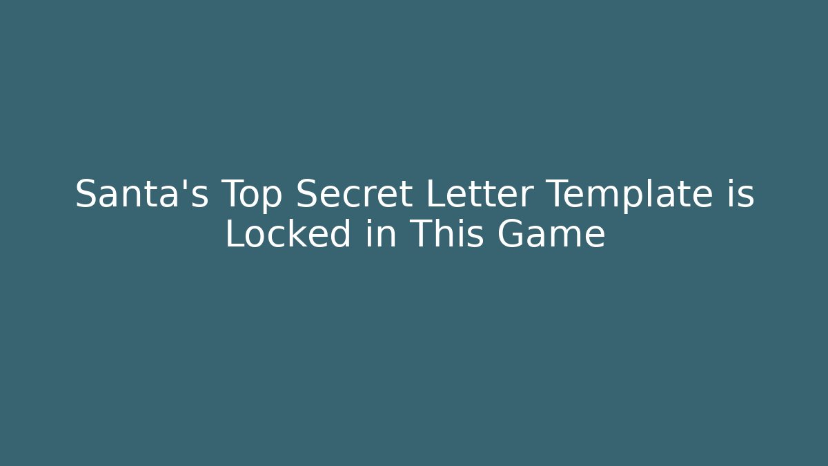 Santa's Top Secret Letter Template is Locked in This Game - Felix Cat Insurance