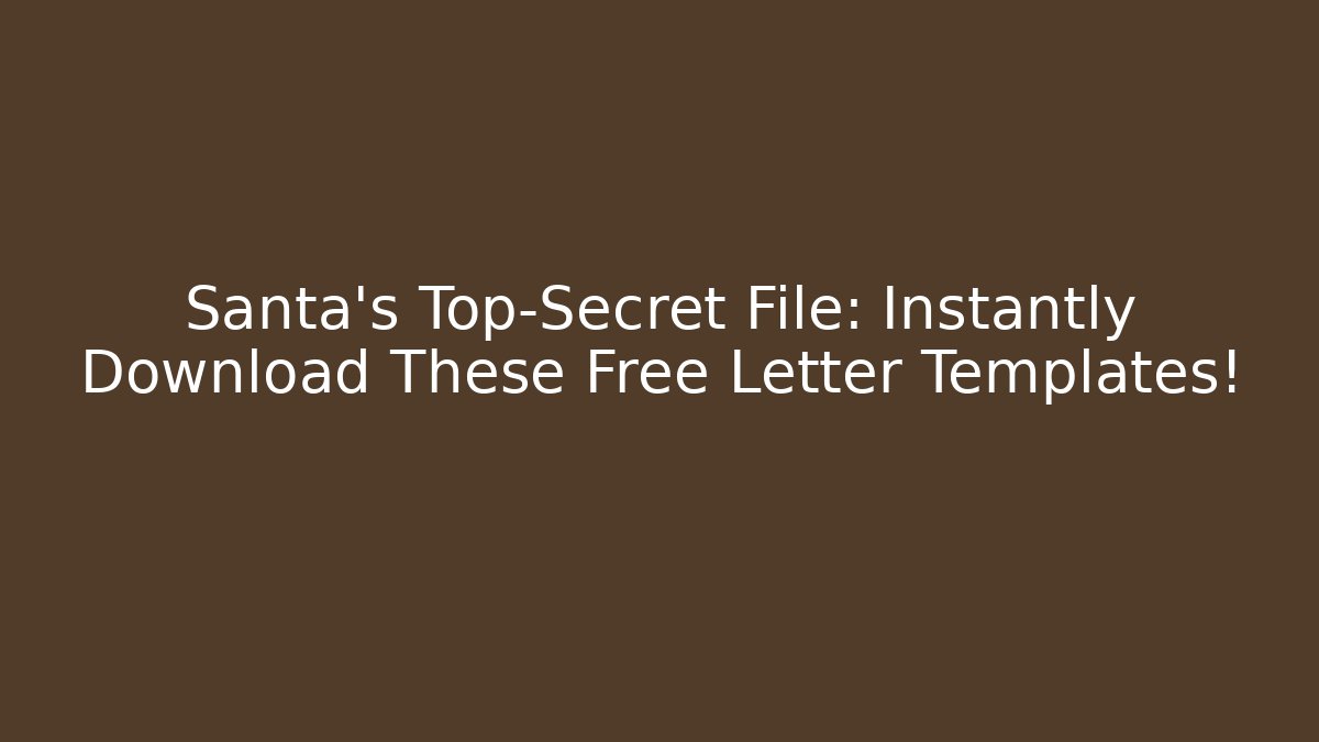 Santa's Top-Secret File: Instantly Download These Free Letter Templates!