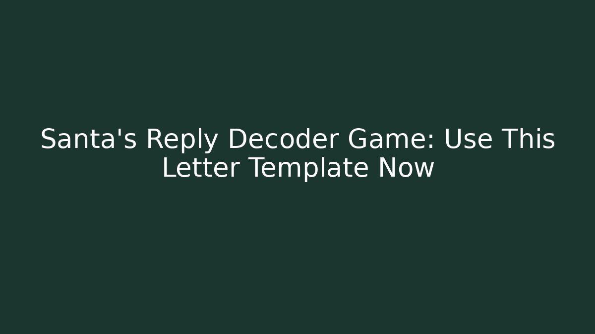 Santa’s Reply Decoder Game: Use This Letter Template Now
