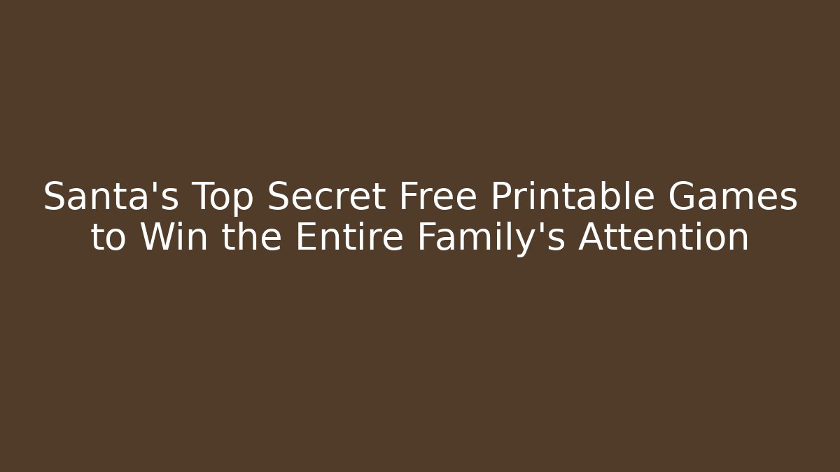Santa’s Top Secret Free Printable Games to Win the Entire Family’s Attention