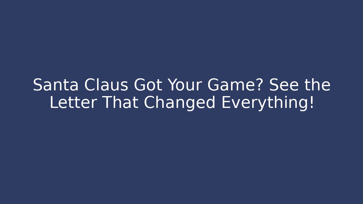 Santa Claus Got Your Game? See the Letter That Changed Everything! - Felix Cat Insurance