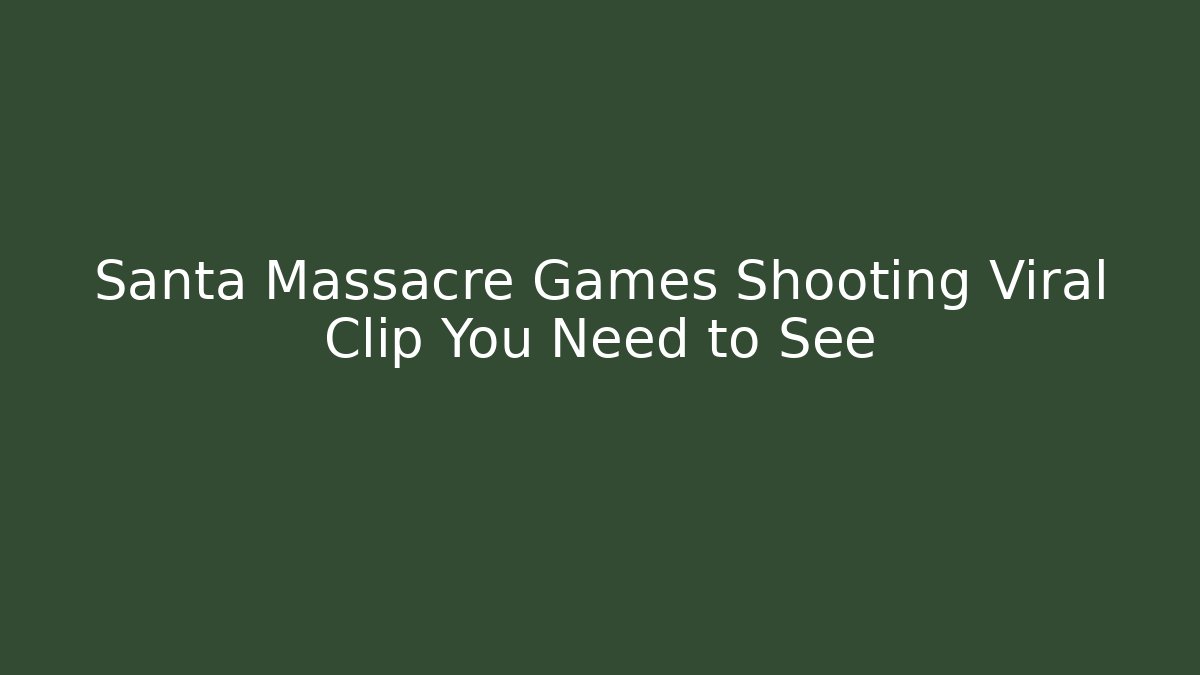 Santa Massacre Games Shooting Viral Clip You Need to See