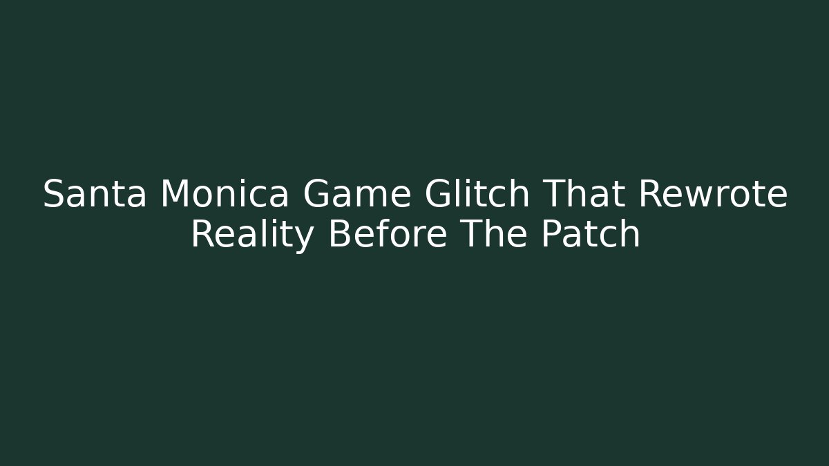 Santa Monica Game Glitch That Rewrote Reality Before The Patch