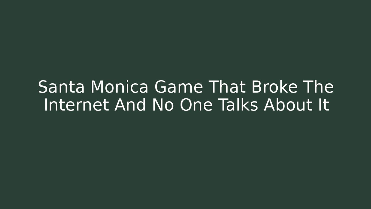 Santa Monica Game That Broke The Internet And No One Talks About It