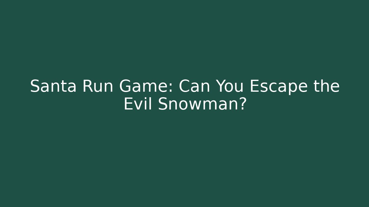 Santa Run Game: Can You Escape the Evil Snowman? - Felix Cat Insurance