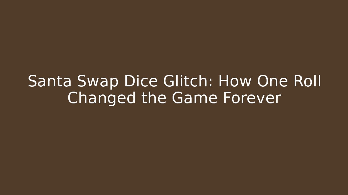 Santa Swap Dice Glitch: How One Roll Changed the Game Forever - Felix Cat Insurance