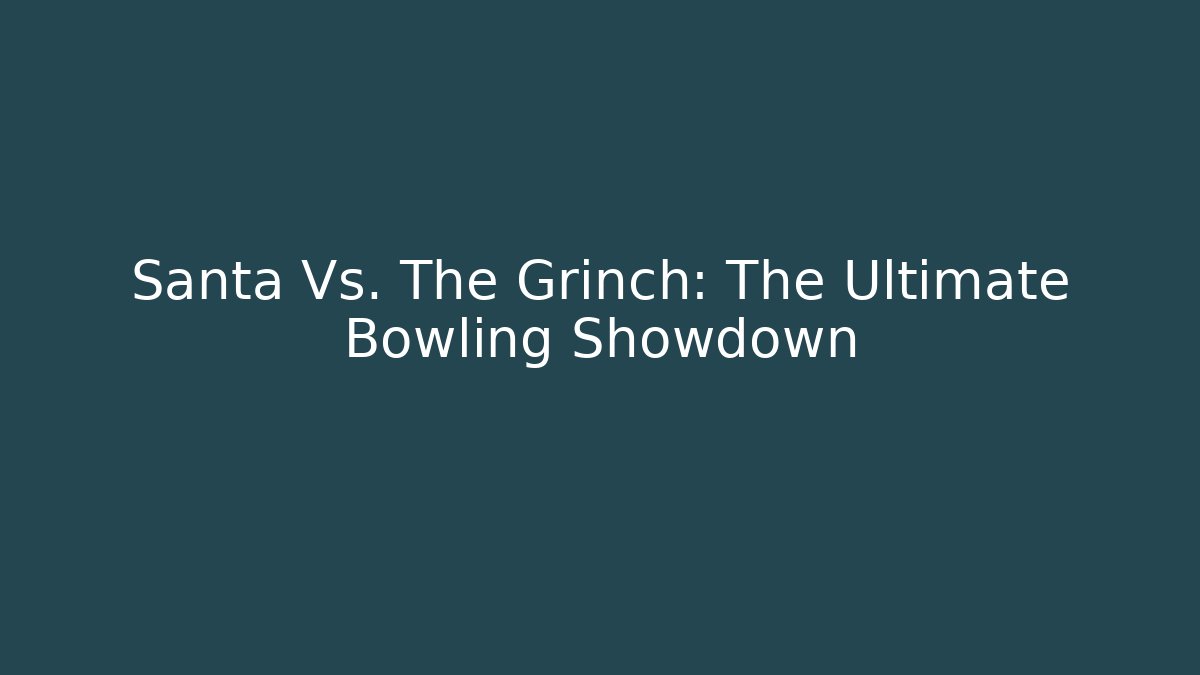 Santa Vs. The Grinch: The Ultimate Bowling Showdown - Felix Cat Insurance