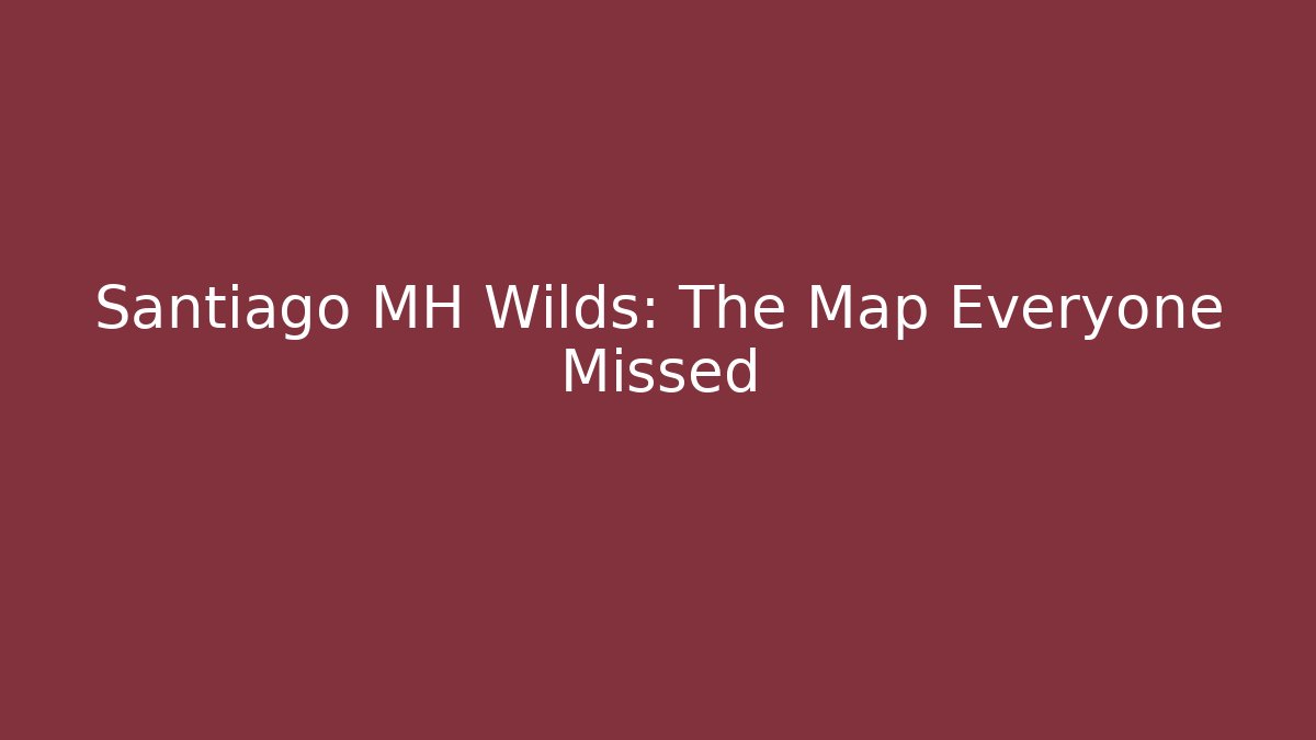 Santiago MH Wilds: The Map Everyone Missed - Felix Cat Insurance