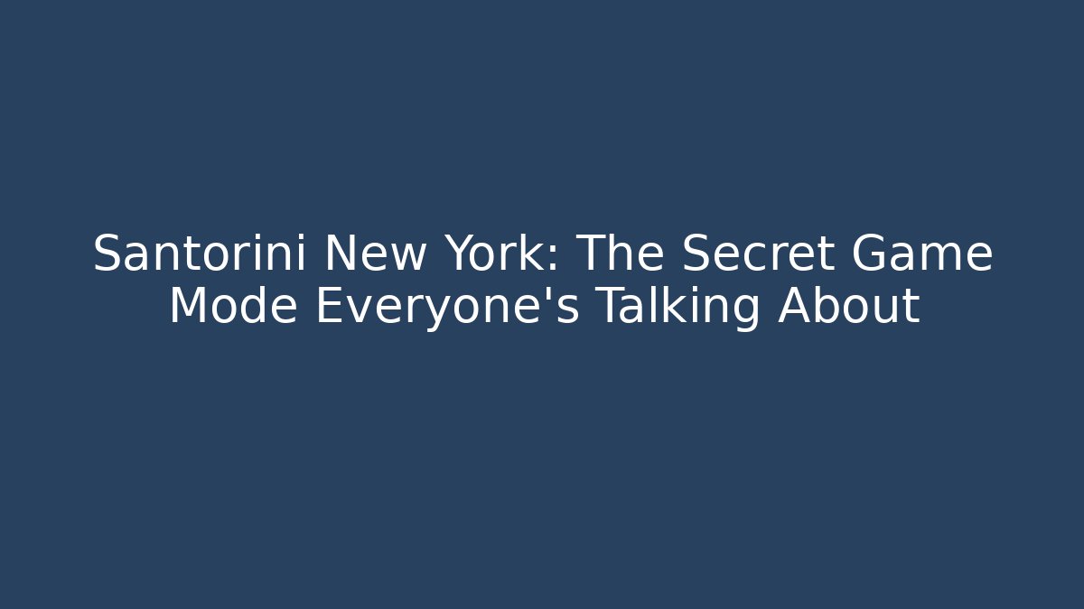 Santorini New York: The Secret Game Mode Everyone’s Talking About
