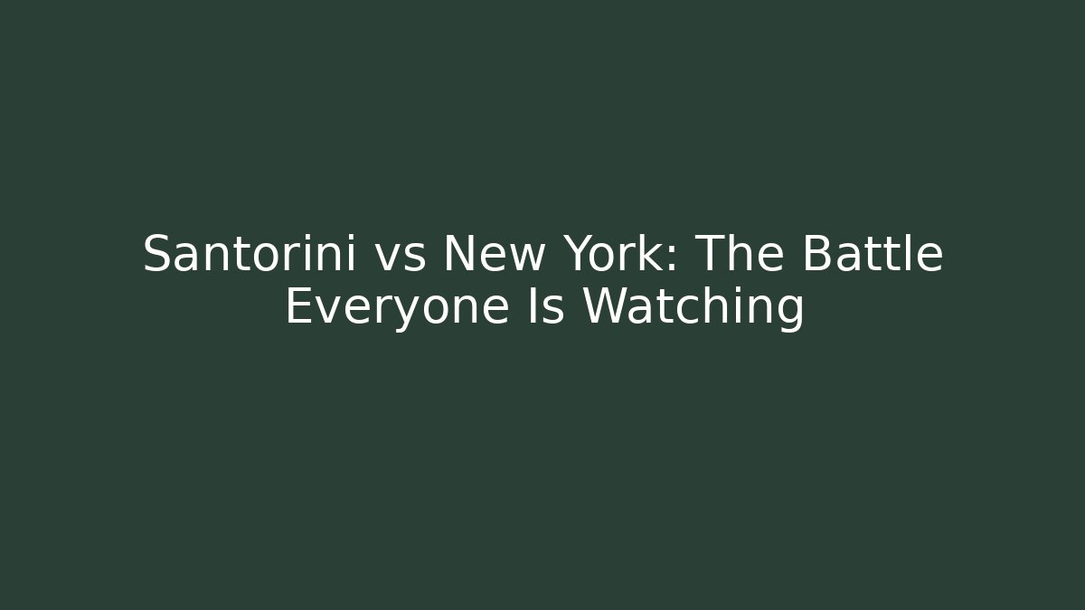 Santorini vs New York: The Battle Everyone Is Watching