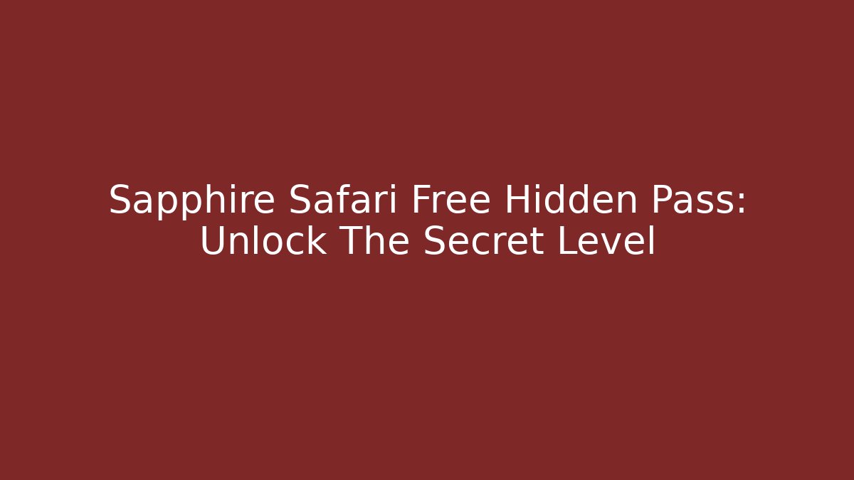 Sapphire Safari Free Hidden Pass: Unlock The Secret Level - Felix Cat Insurance