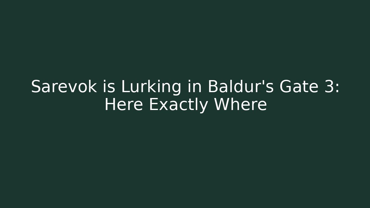 Sarevok is Lurking in Baldur's Gate 3: Here Exactly Where