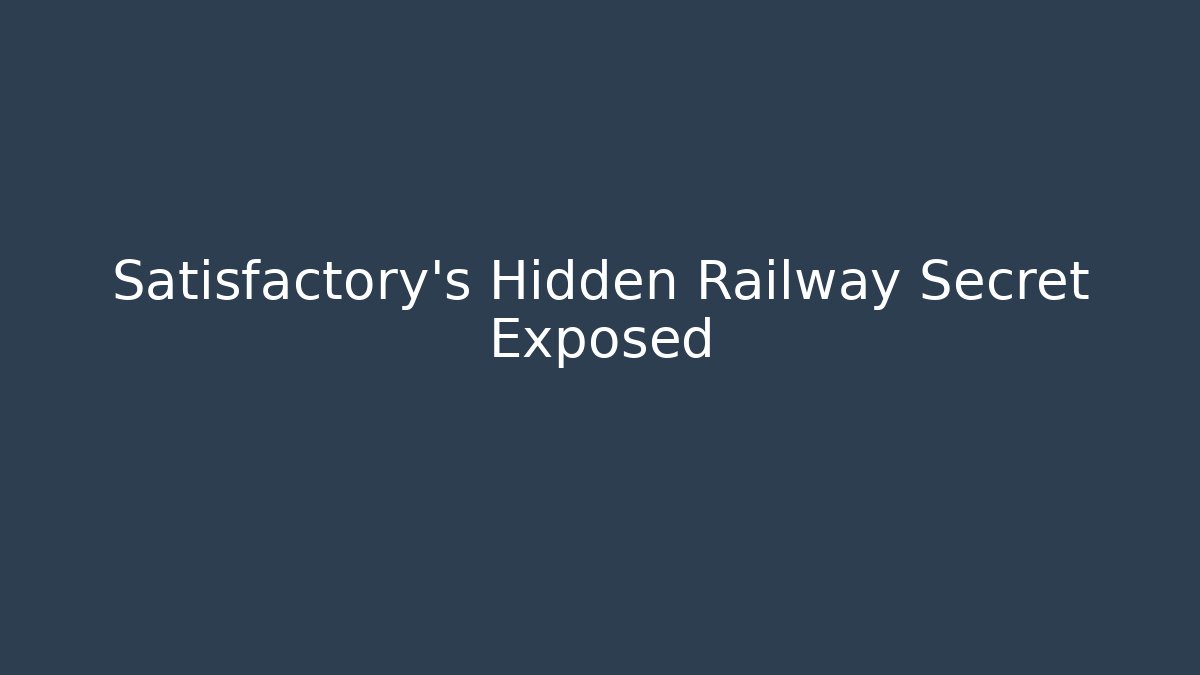 Satisfactory's Hidden Railway Secret Exposed