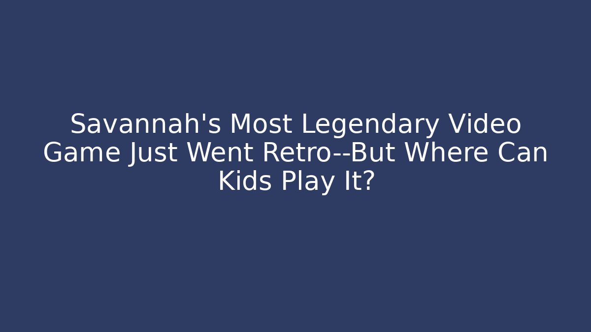Savannah's Most Legendary Video Game Just Went Retro—But Where Can Kids Play It?