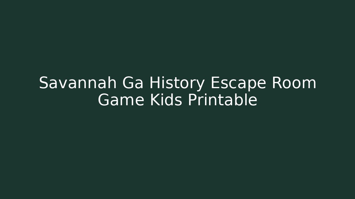 Savannah Ga History Escape Room Game Kids Printable