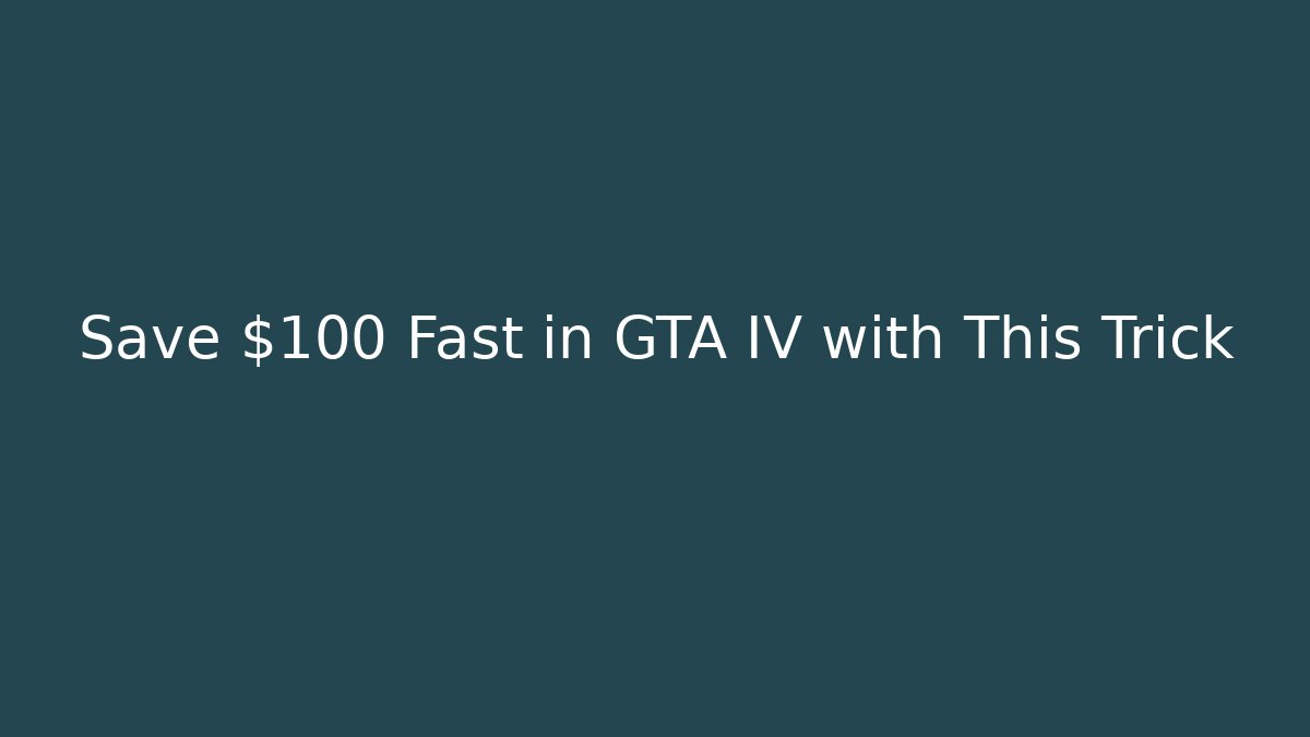 Save $100 Fast in GTA IV with This Trick