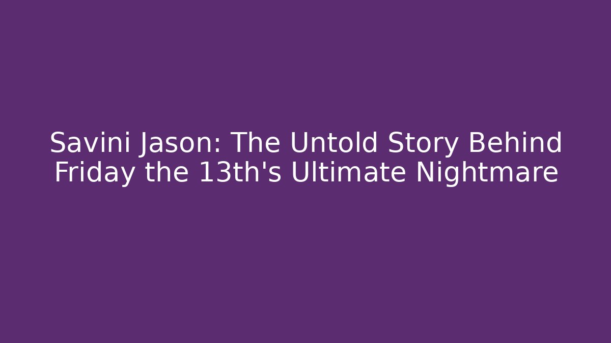 Savini Jason: The Untold Story Behind Friday the 13th's Ultimate Nightmare