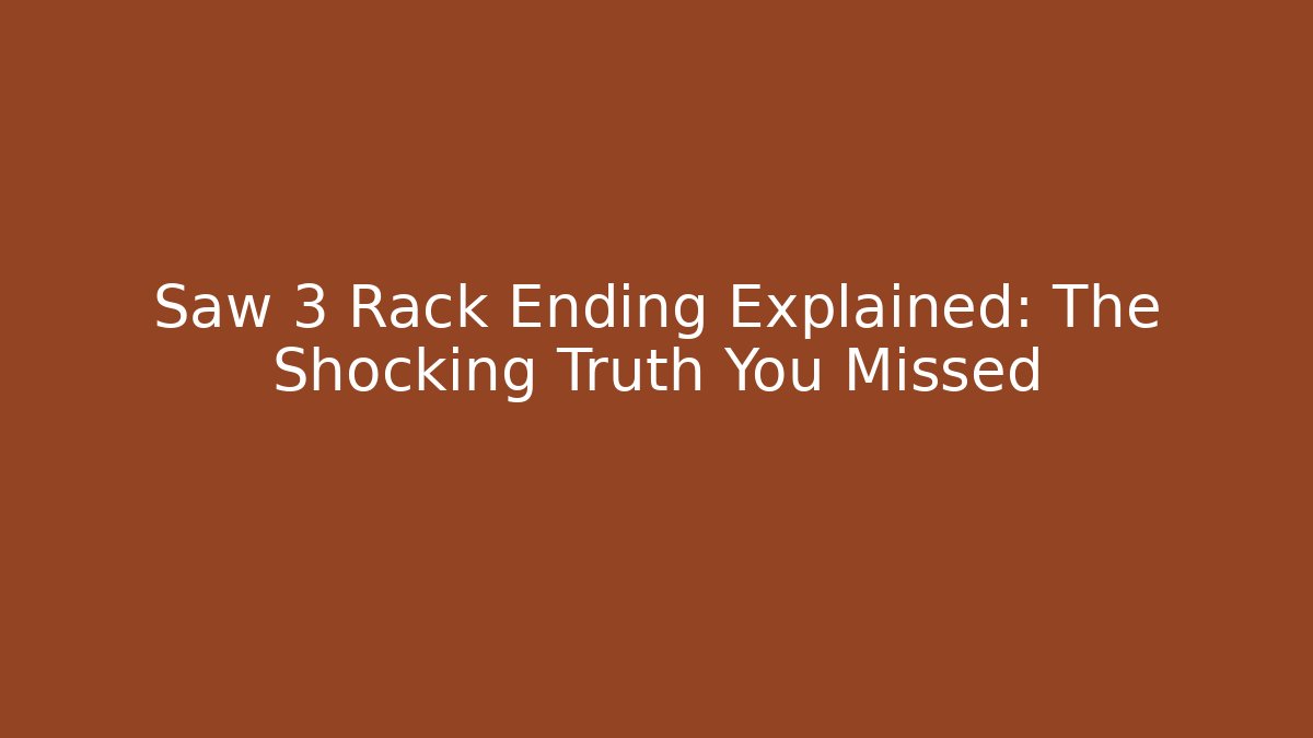 Saw 3 Rack Ending Explained: The Shocking Truth You Missed - Felix Cat Insurance