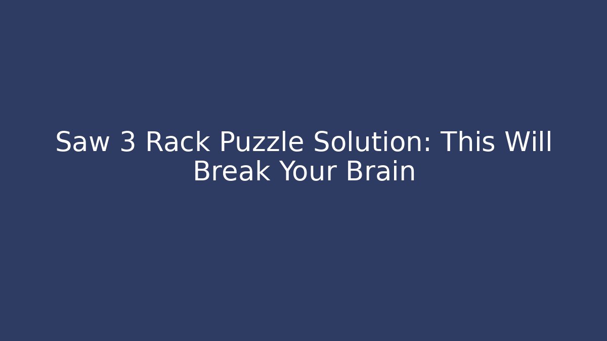 Saw 3 Rack Puzzle Solution: This Will Break Your Brain