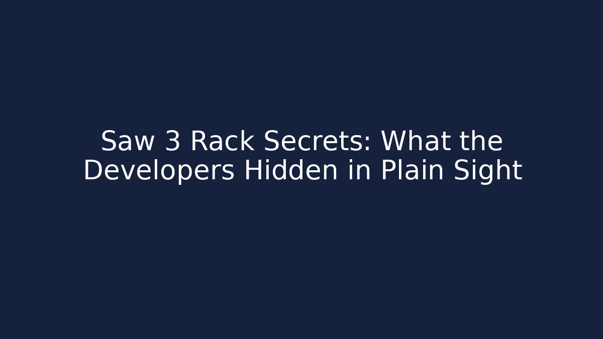 Saw 3 Rack Secrets: What the Developers Hidden in Plain Sight