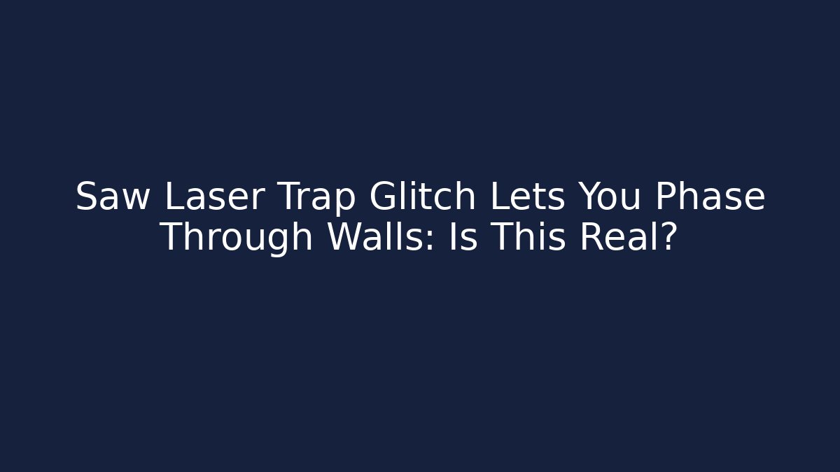 Saw Laser Trap Glitch Lets You Phase Through Walls: Is This Real?