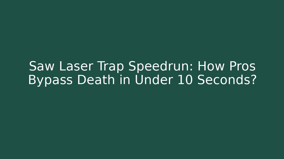 Saw Laser Trap Speedrun: How Pros Bypass Death in Under 10 Seconds?