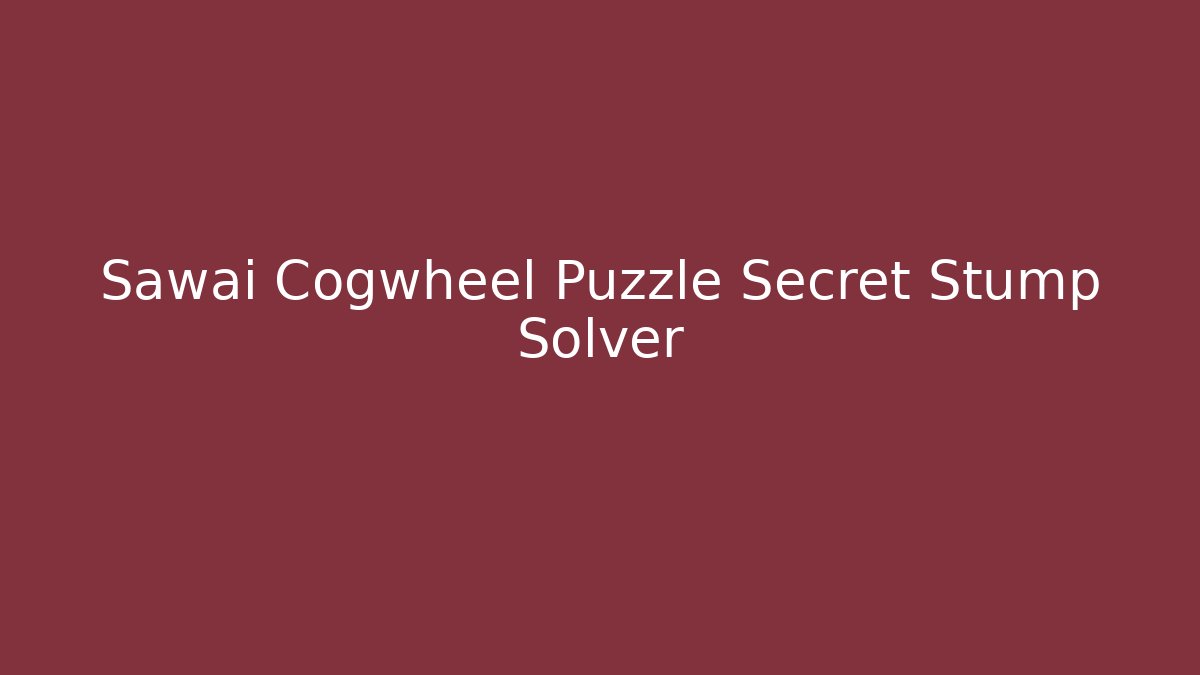 Sawai Cogwheel Puzzle Secret Stump Solver