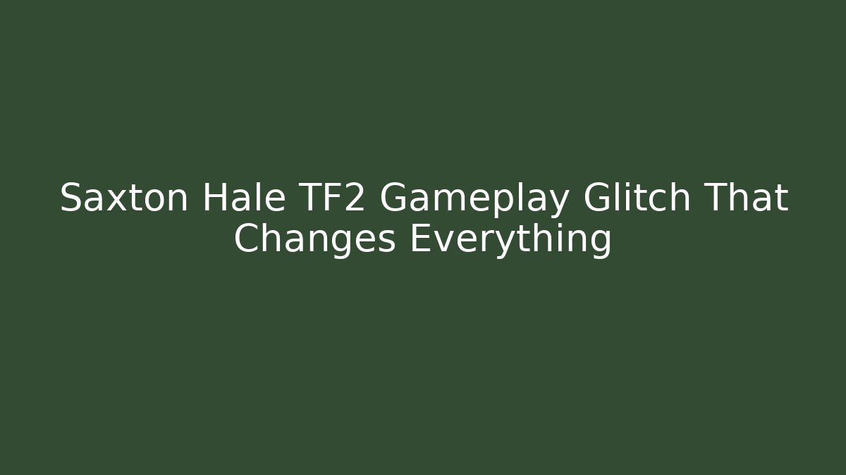 Saxton Hale TF2 Gameplay Glitch That Changes Everything