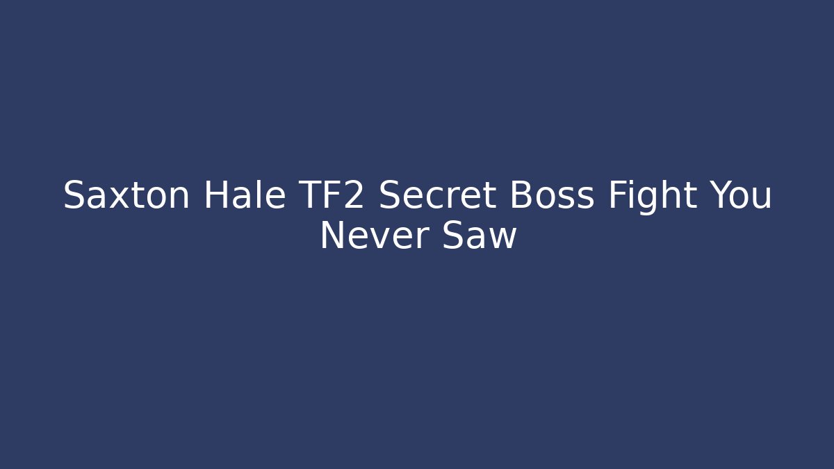 Saxton Hale TF2 Secret Boss Fight You Never Saw