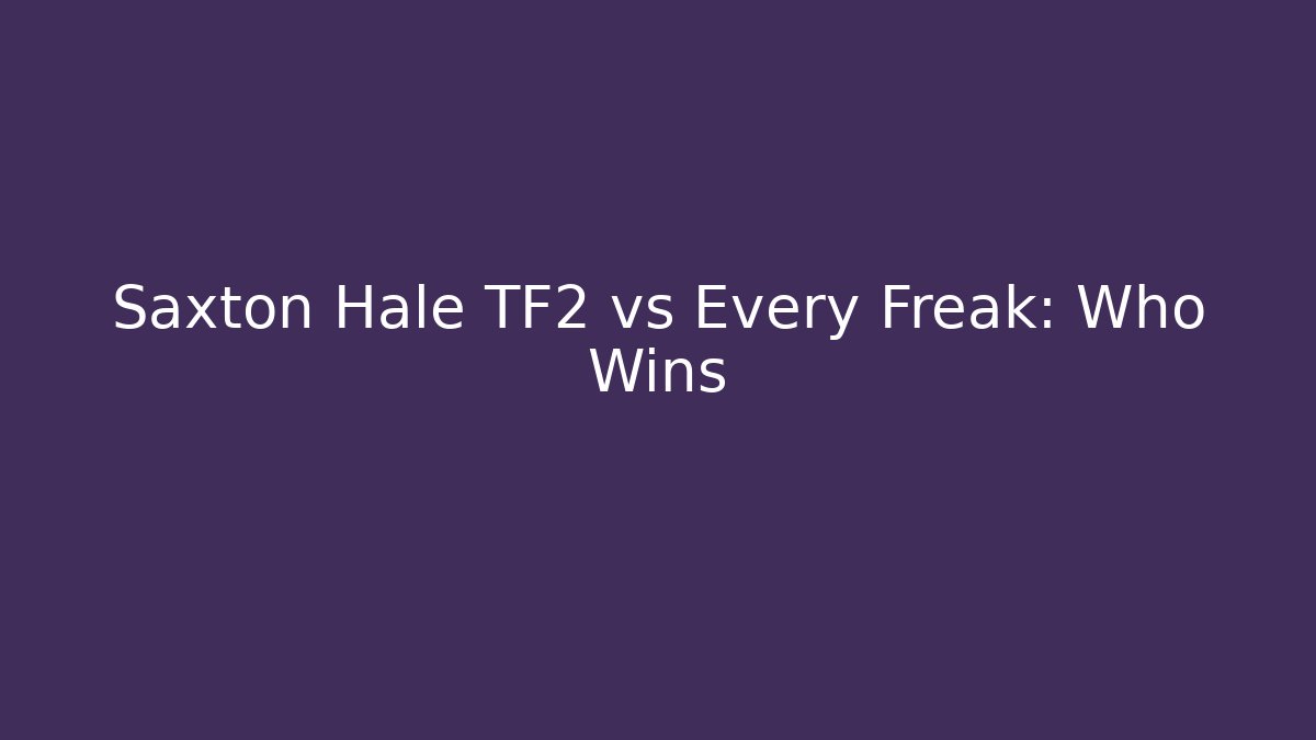 Saxton Hale TF2 vs Every Freak: Who Wins