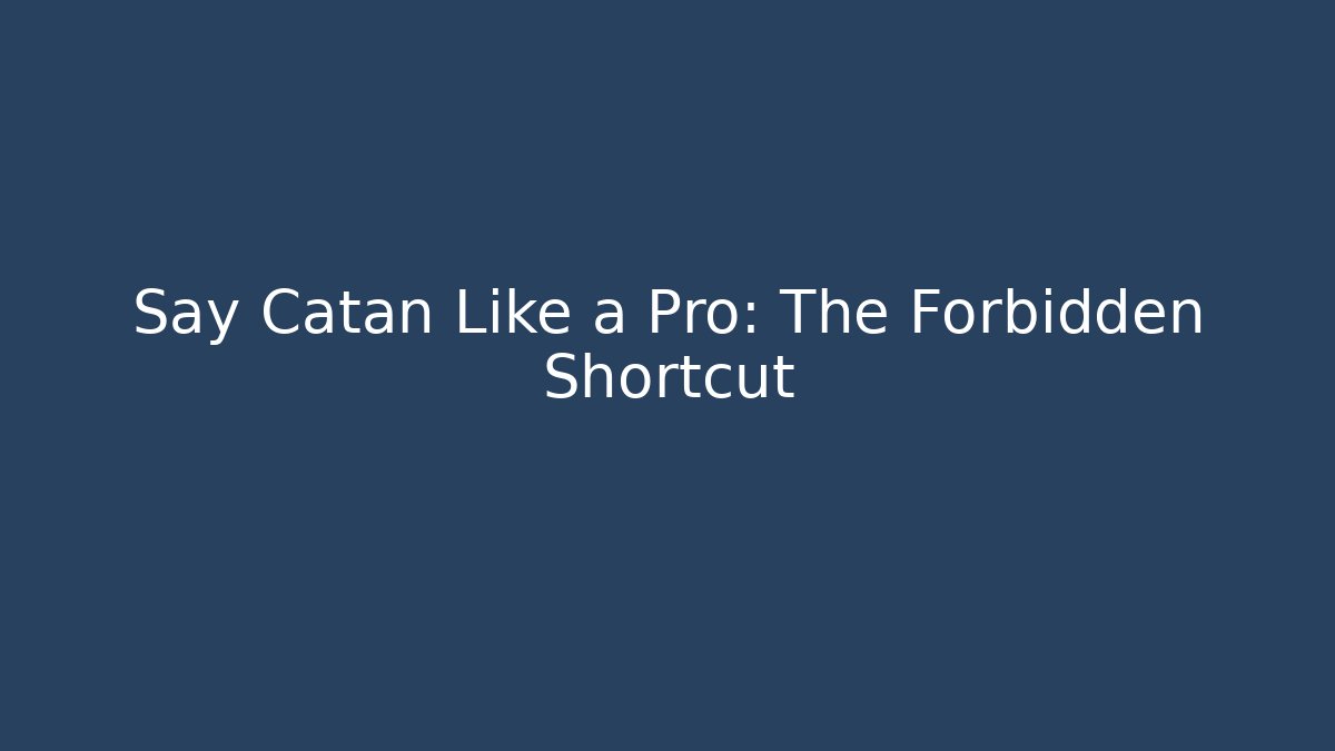 Say Catan Like a Pro: The Forbidden Shortcut